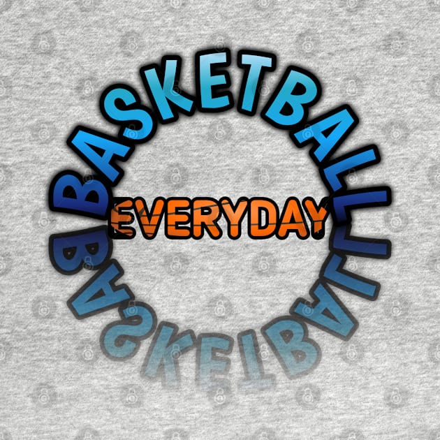 Everyday - Basketball Lover - Sports Saying Motivational Quote by MaystarUniverse